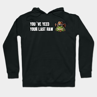 You've Yeed Your Last Haw Hoodie